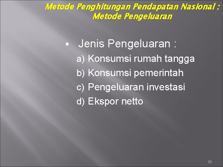 Metode Penghitungan Pendapatan Nasional : Metode Pengeluaran § Jenis Pengeluaran : a) Konsumsi rumah