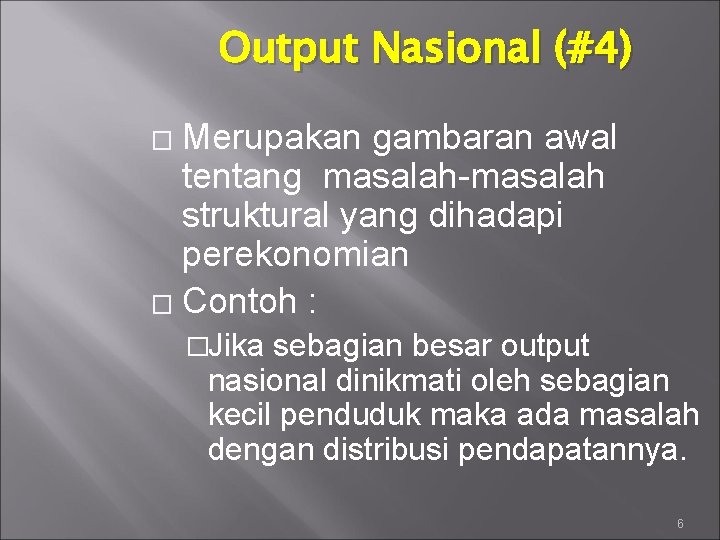 Output Nasional (#4) Merupakan gambaran awal tentang masalah-masalah struktural yang dihadapi perekonomian � Contoh