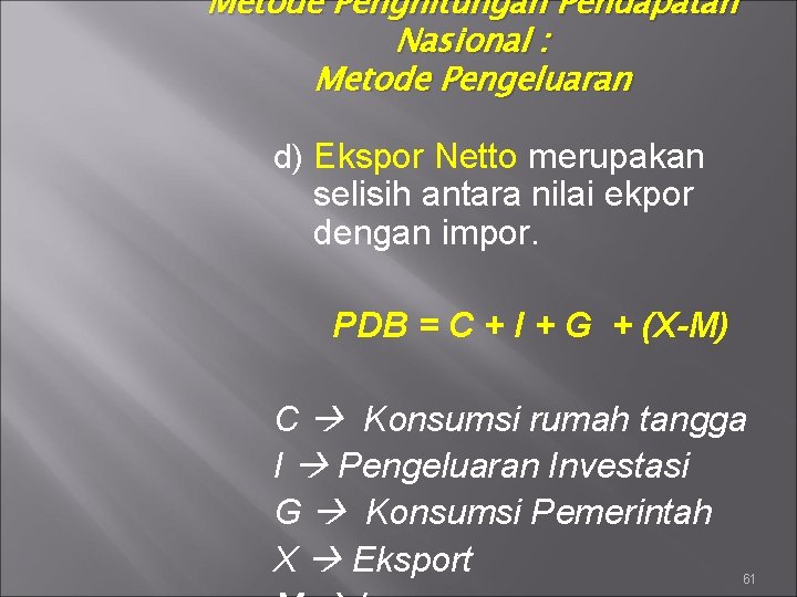 Metode Penghitungan Pendapatan Nasional : Metode Pengeluaran d) Ekspor Netto merupakan selisih antara nilai