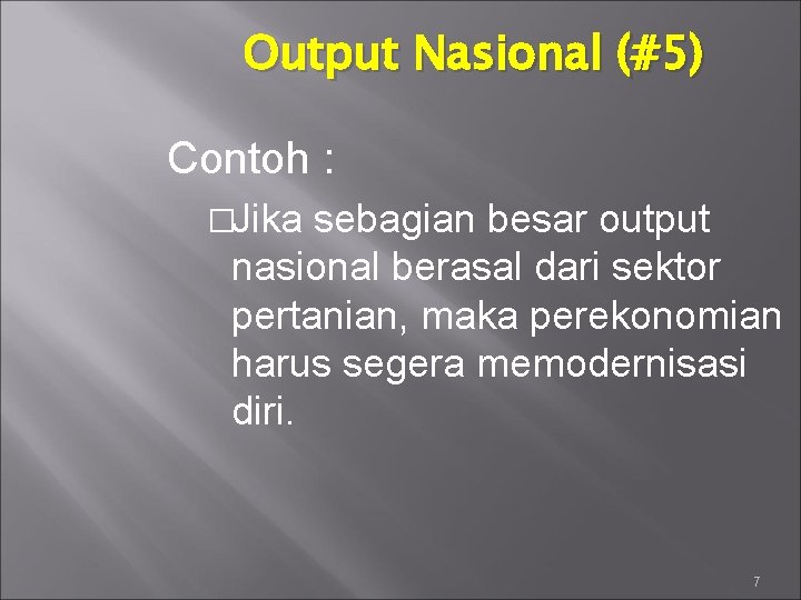 Output Nasional (#5) Contoh : �Jika sebagian besar output nasional berasal dari sektor pertanian,