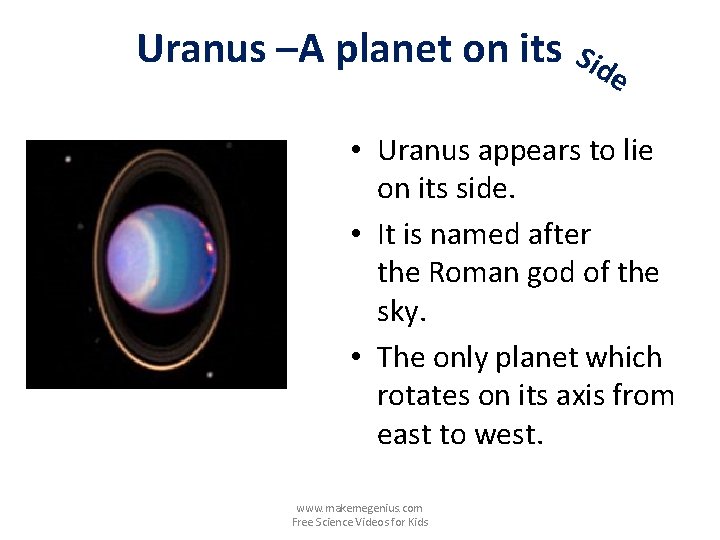 Uranus –A planet on its Side • Uranus appears to lie on its side.