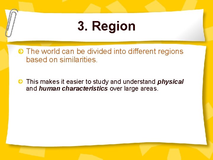 3. Region The world can be divided into different regions based on similarities. This