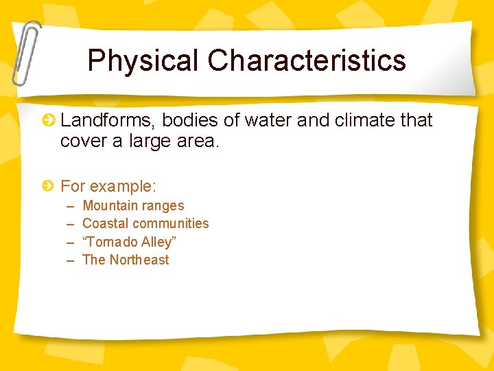 Physical Characteristics Landforms, bodies of water and climate that cover a large area. For