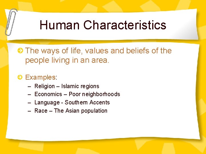 Human Characteristics The ways of life, values and beliefs of the people living in