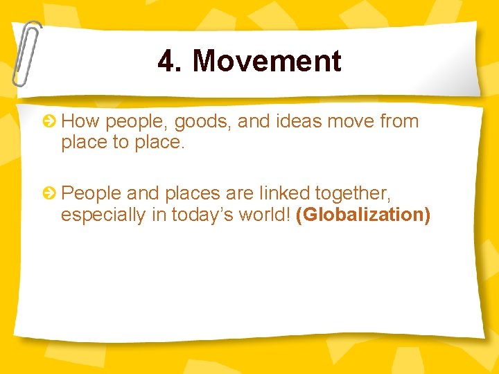 4. Movement How people, goods, and ideas move from place to place. People and