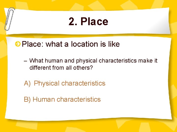 2. Place: what a location is like – What human and physical characteristics make