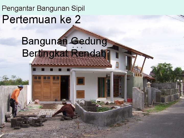 Pengantar Bangunan Sipil Pertemuan ke 2 Bangunan Gedung Bertingkat Rendah 