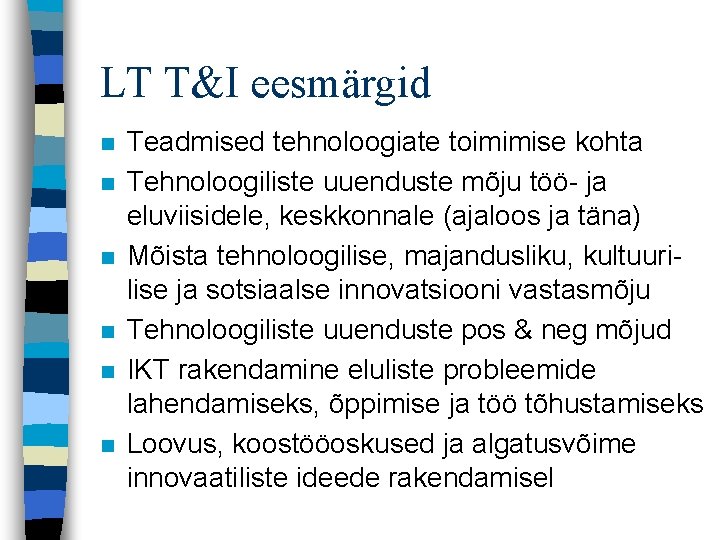 LT T&I eesmärgid n n n Teadmised tehnoloogiate toimimise kohta Tehnoloogiliste uuenduste mõju töö- LT T&I eesmärgid n n n Teadmised tehnoloogiate toimimise kohta Tehnoloogiliste uuenduste mõju töö-