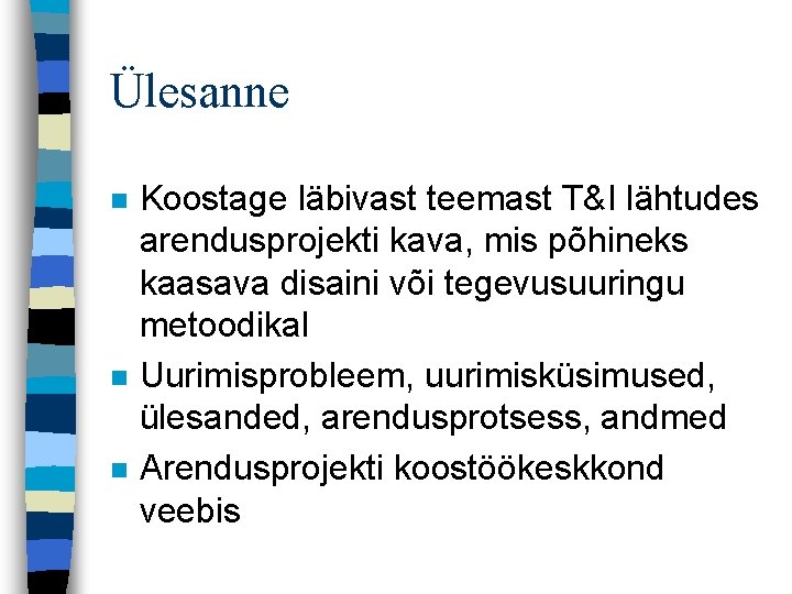 Ülesanne n n n Koostage läbivast teemast T&I lähtudes arendusprojekti kava, mis põhineks kaasava Ülesanne n n n Koostage läbivast teemast T&I lähtudes arendusprojekti kava, mis põhineks kaasava