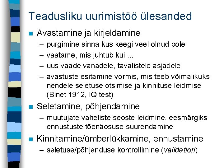 Teadusliku uurimistöö ülesanded n Avastamine ja kirjeldamine – – n pürgimine sinna kus keegi Teadusliku uurimistöö ülesanded n Avastamine ja kirjeldamine – – n pürgimine sinna kus keegi