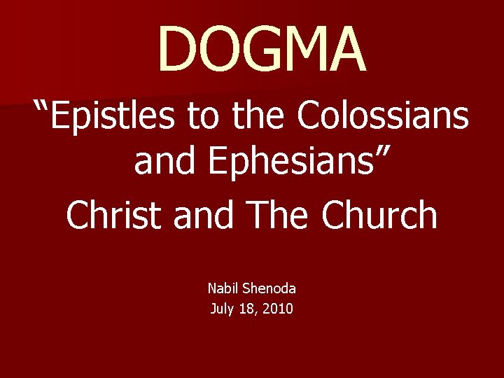  DOGMA “Epistles to the Colossians and Ephesians” Christ and The Church Nabil Shenoda