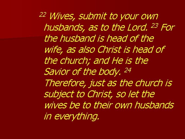 Wives, submit to your own husbands, as to the Lord. 23 For the husband