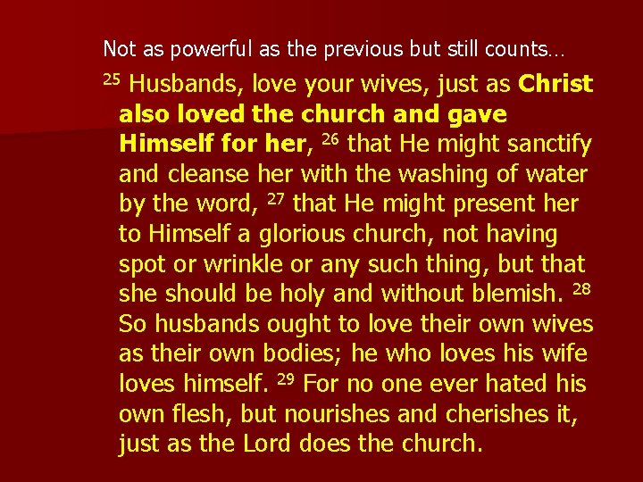 Not as powerful as the previous but still counts… 25 Husbands, love your wives,