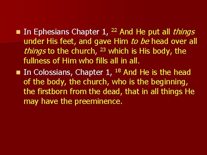 In Ephesians Chapter 1, 22 And He put all things under His feet, and