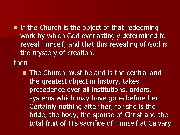 If the Church is the object of that redeeming work by which God everlastingly