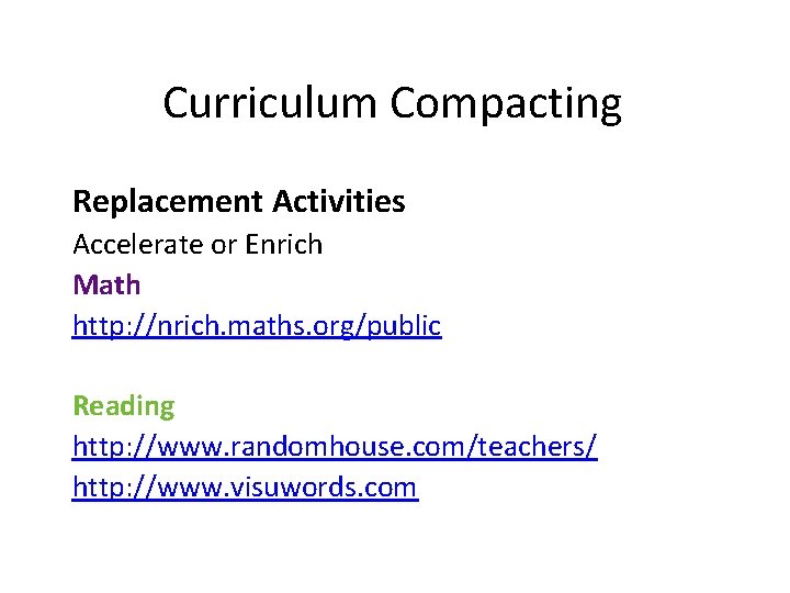 Curriculum Compacting Replacement Activities Accelerate or Enrich Math http: //nrich. maths. org/public Reading http: