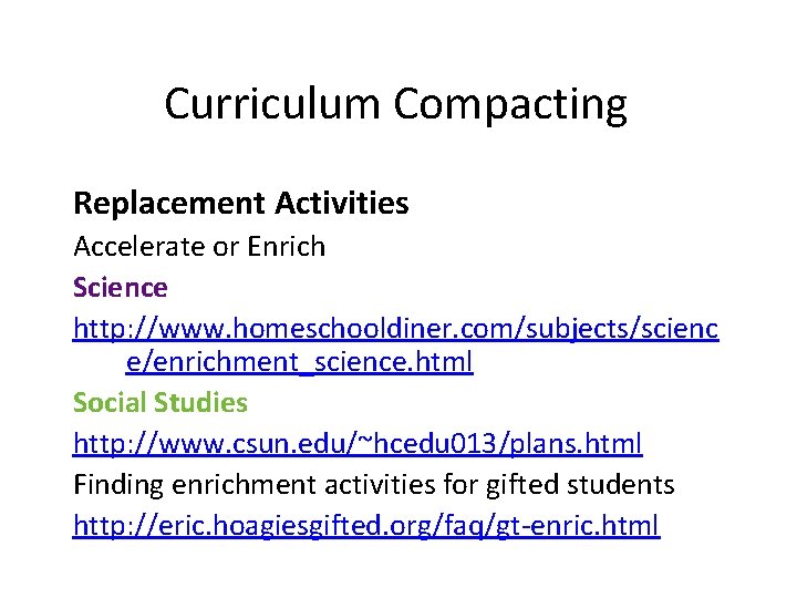 Curriculum Compacting Replacement Activities Accelerate or Enrich Science http: //www. homeschooldiner. com/subjects/scienc e/enrichment_science. html