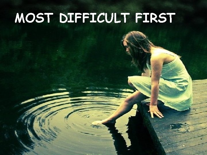 MOST DIFFICULT FIRST 