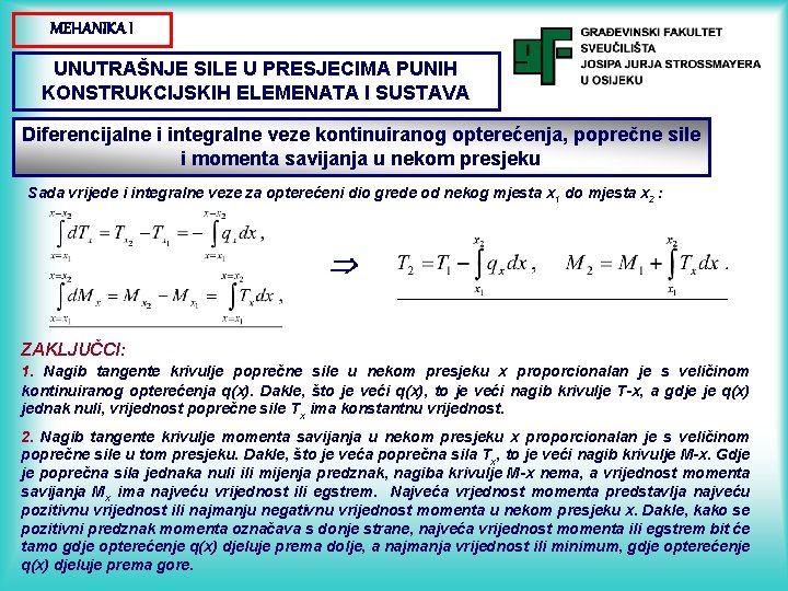 MEHANIKA I UNUTRAŠNJE SILE U PRESJECIMA PUNIH KONSTRUKCIJSKIH ELEMENATA I SUSTAVA Diferencijalne i integralne MEHANIKA I UNUTRAŠNJE SILE U PRESJECIMA PUNIH KONSTRUKCIJSKIH ELEMENATA I SUSTAVA Diferencijalne i integralne
