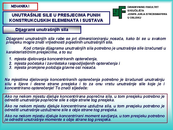 MEHANIKA I UNUTRAŠNJE SILE U PRESJECIMA PUNIH KONSTRUKCIJSKIH ELEMENATA I SUSTAVA Dijagrami unutrašnjih sila MEHANIKA I UNUTRAŠNJE SILE U PRESJECIMA PUNIH KONSTRUKCIJSKIH ELEMENATA I SUSTAVA Dijagrami unutrašnjih sila