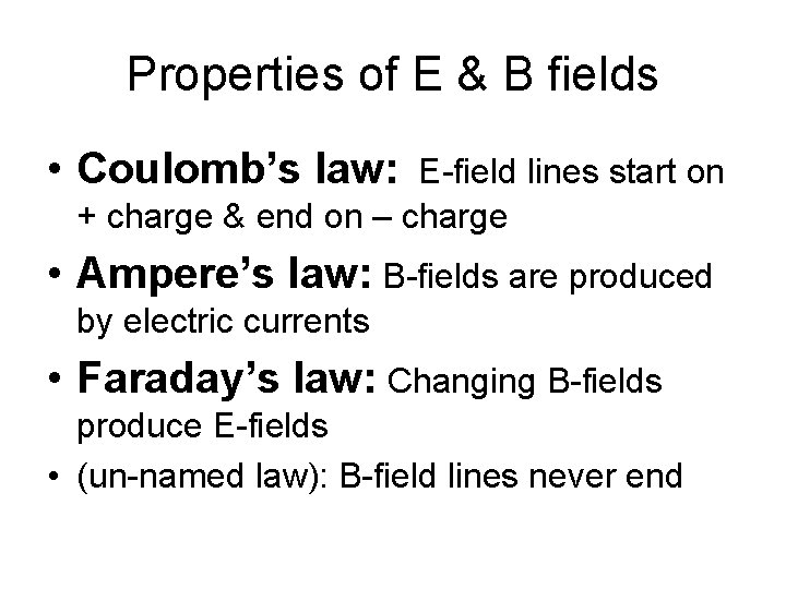 Properties of E & B fields • Coulomb’s law: E-field lines start on +