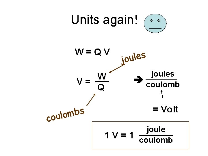 Units again! W=QV W V= Q s b m coulo s e l u