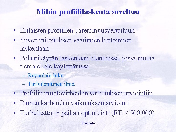 Mihin profiililaskenta soveltuu • Erilaisten profiilien paremmuusvertailuun • Siiven mitoituksen vaatimien kertoimien laskentaan •