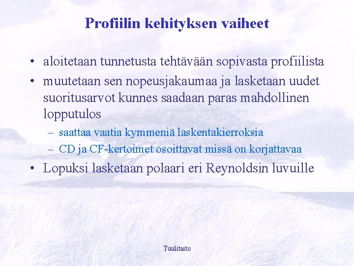 Profiilin kehityksen vaiheet • aloitetaan tunnetusta tehtävään sopivasta profiilista • muutetaan sen nopeusjakaumaa ja