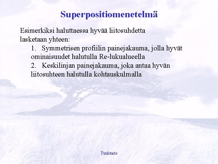 Superpositiomenetelmä Esimerkiksi haluttaessa hyvää liitosuhdetta lasketaan yhteen: 1. Symmetrisen profiilin painejakauma, jolla hyvät ominaisuudet