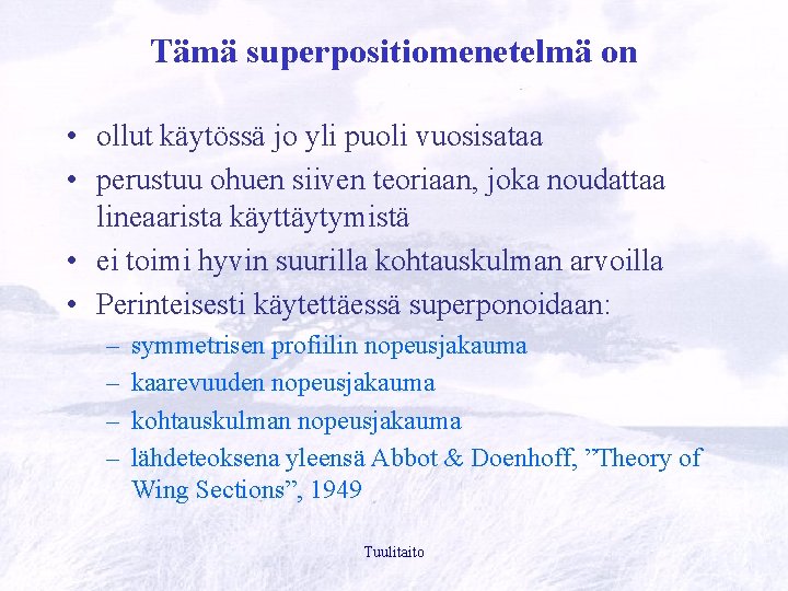 Tämä superpositiomenetelmä on • ollut käytössä jo yli puoli vuosisataa • perustuu ohuen siiven