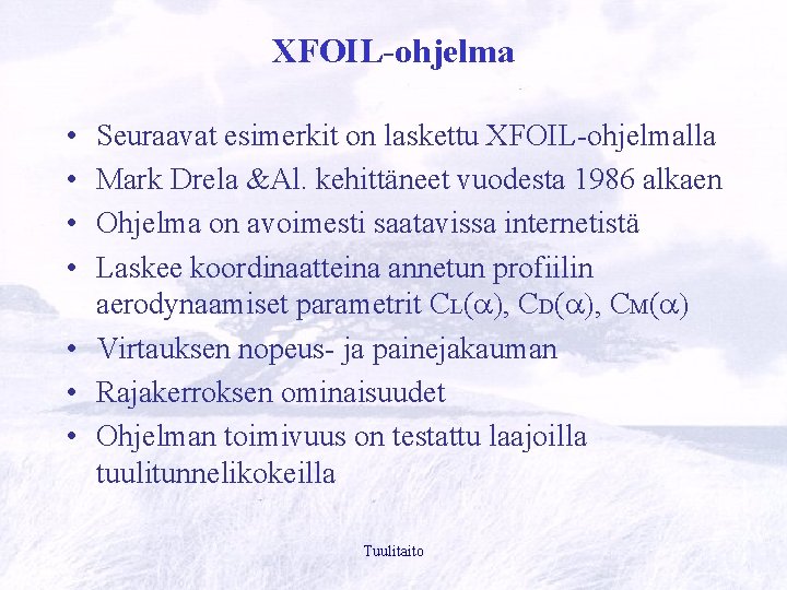 XFOIL-ohjelma • • Seuraavat esimerkit on laskettu XFOIL-ohjelmalla Mark Drela &Al. kehittäneet vuodesta 1986