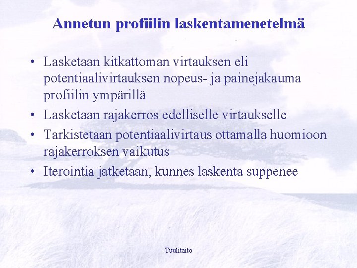 Annetun profiilin laskentamenetelmä • Lasketaan kitkattoman virtauksen eli potentiaalivirtauksen nopeus- ja painejakauma profiilin ympärillä