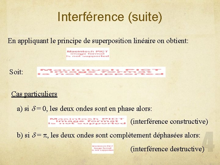 Interférence (suite) En appliquant le principe de superposition linéaire on obtient: Soit: Cas particuliers