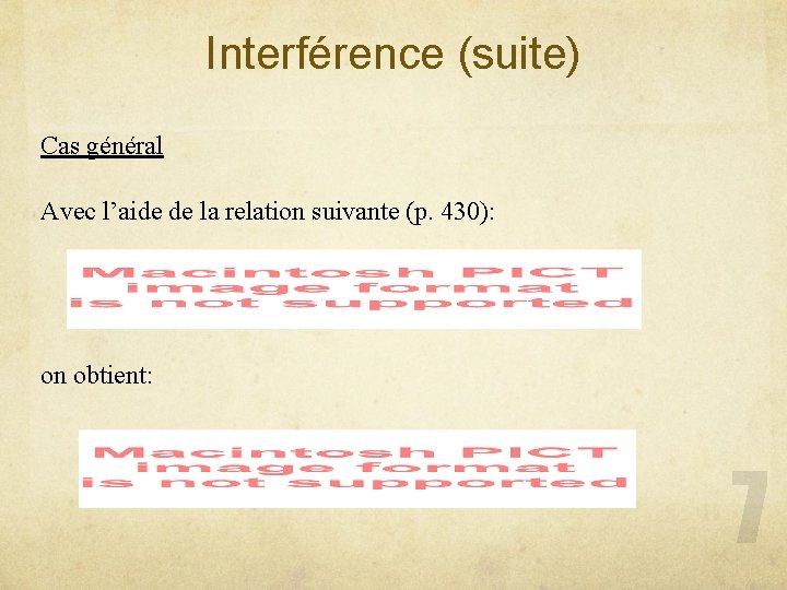 Interférence (suite) Cas général Avec l’aide de la relation suivante (p. 430): on obtient: