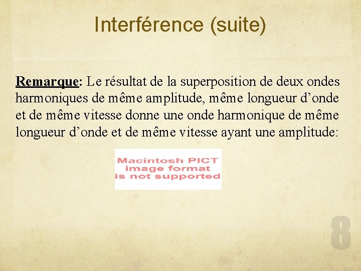 Interférence (suite) Remarque: Le résultat de la superposition de deux ondes harmoniques de même
