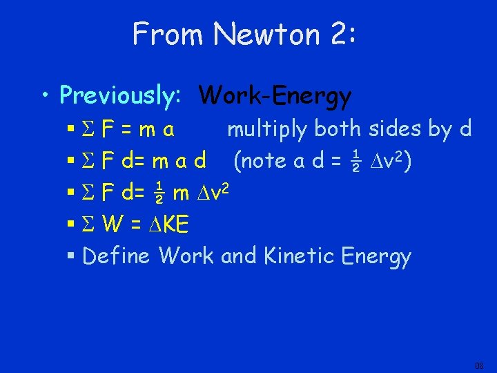 From Newton 2: • Previously: Work-Energy § F=ma multiply both sides by d § From Newton 2: • Previously: Work-Energy § F=ma multiply both sides by d §