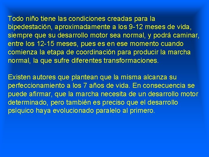 Todo niño tiene las condiciones creadas para la bipedestación, aproximadamente a los 9 -12