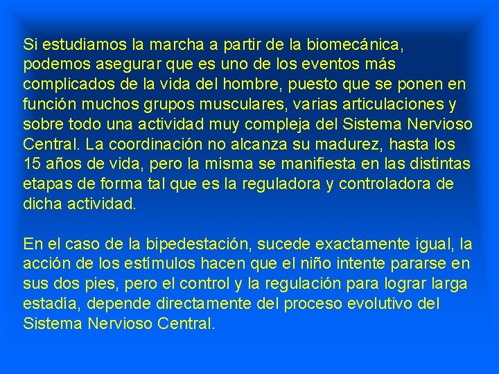 Si estudiamos la marcha a partir de la biomecánica, podemos asegurar que es uno