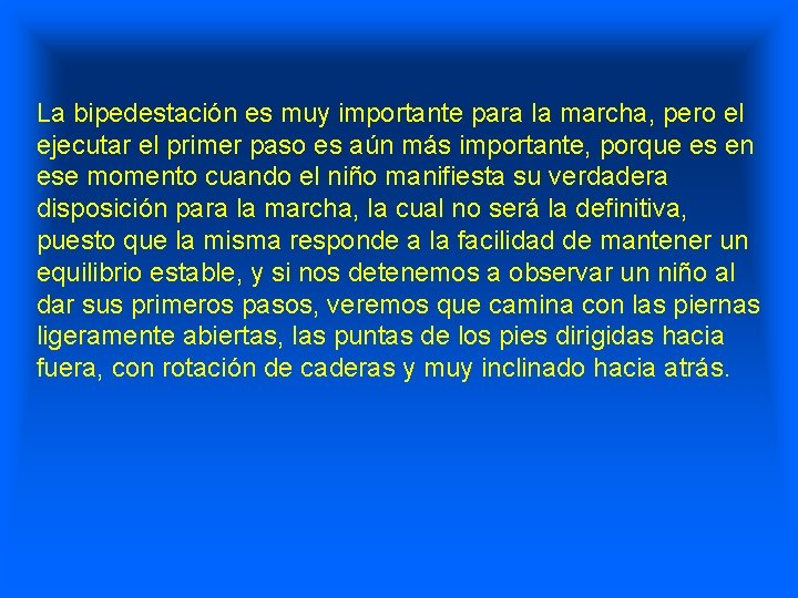 La bipedestación es muy importante para la marcha, pero el ejecutar el primer paso