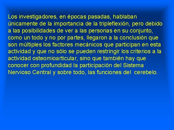 Los investigadores, en épocas pasadas, hablaban únicamente de la importancia de la tripleflexión, pero