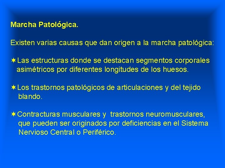 Marcha Patológica. Existen varias causas que dan origen a la marcha patológica: ¬Las estructuras