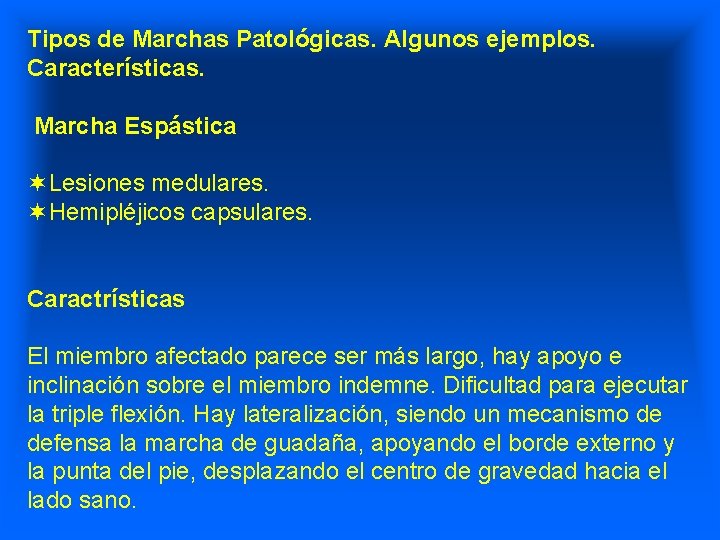 Tipos de Marchas Patológicas. Algunos ejemplos. Características. Marcha Espástica ¬Lesiones medulares. ¬Hemipléjicos capsulares. Caractrísticas