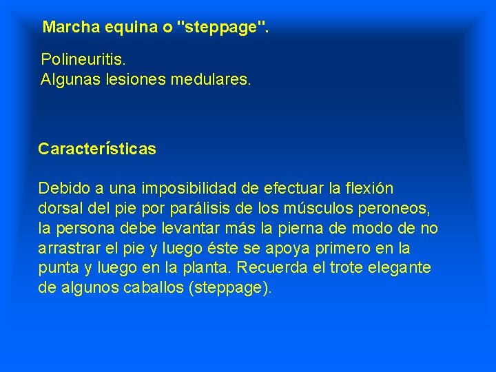 Marcha equina o "steppage". Polineuritis. Algunas lesiones medulares. Características Debido a una imposibilidad de