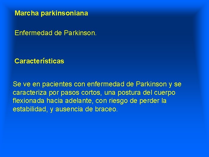 Marcha parkinsoniana Enfermedad de Parkinson. Características Se ve en pacientes con enfermedad de Parkinson