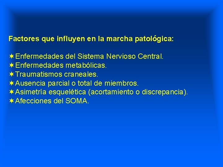 Factores que influyen en la marcha patológica: ¬Enfermedades del Sistema Nervioso Central. ¬Enfermedades metabólicas.