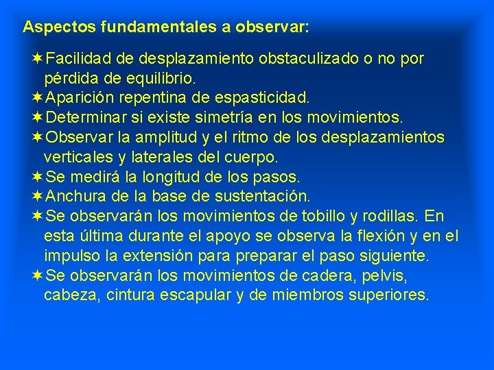 Aspectos fundamentales a observar: ¬Facilidad de desplazamiento obstaculizado o no por pérdida de equilibrio.