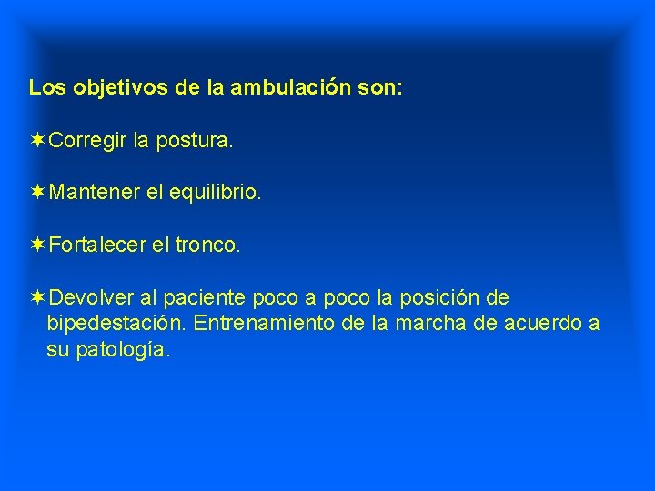 Los objetivos de la ambulación son: ¬Corregir la postura. ¬Mantener el equilibrio. ¬Fortalecer el