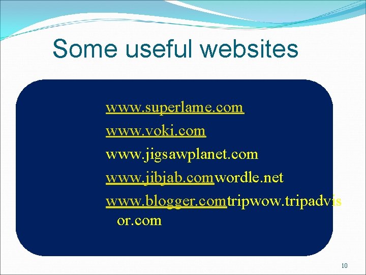 Some useful websites www. superlame. com www. voki. com www. jigsawplanet. com www. jibjab.
