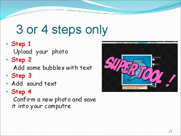 3 or 4 steps only • Step 1 Upload your photo • Step 2