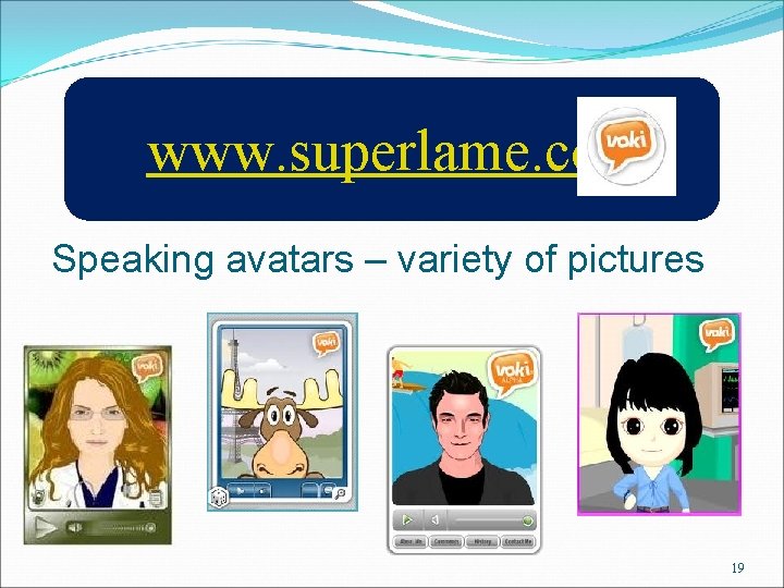 www. superlame. com Speaking avatars – variety of pictures 19 